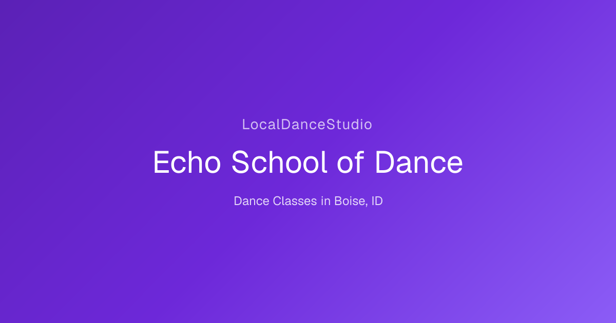 Echo School of Dance -- Dance Studio & Classes in Boise, ID ...