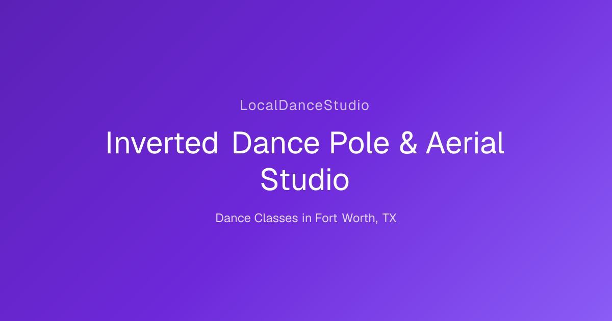 Inverted Dance Pole & Aerial Studio -- Dance Studio & Classes in Fort ...