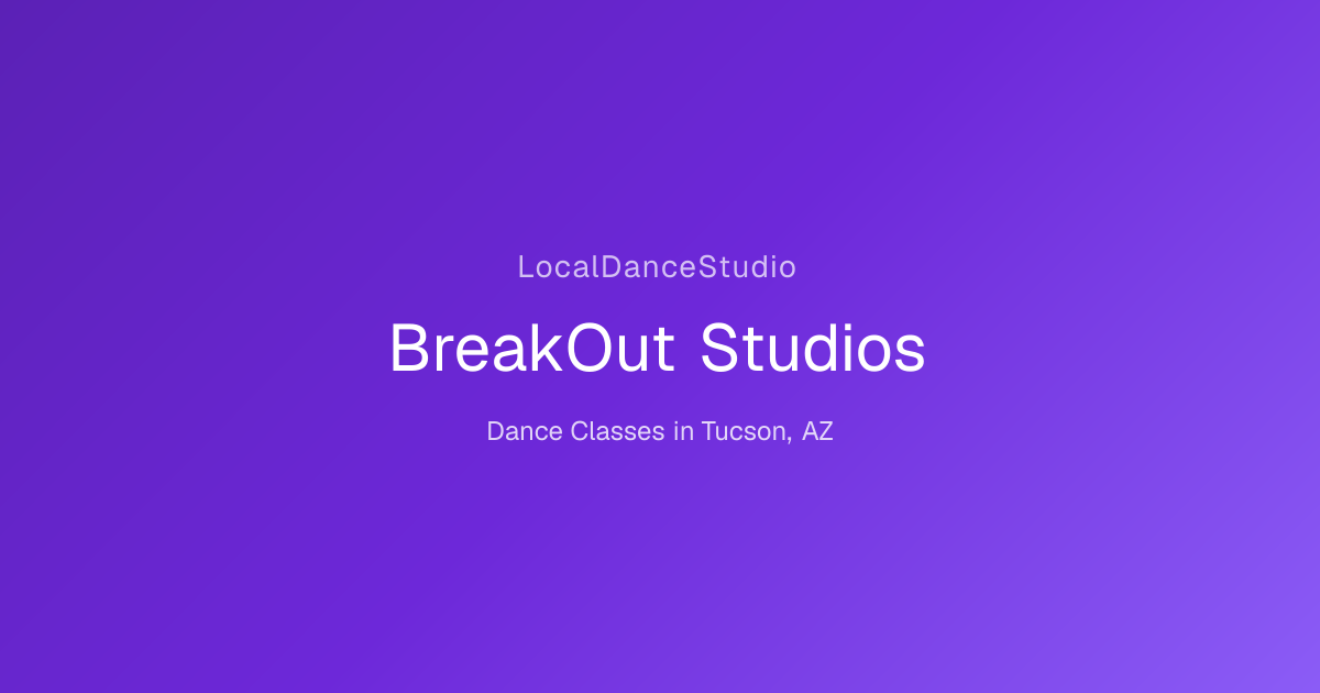 BreakOut Studios -- Dance Studio & Classes in Tucson, AZ | LocalDanceStudio