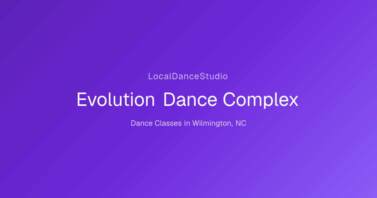 Evolution Dance Complex -- Dance Studio & Classes in Wilmington, NC ...